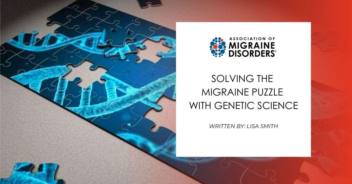 Solving the Migraine Puzzle with Genetic Science Solving the Migraine Puzzle with Genetic Science
