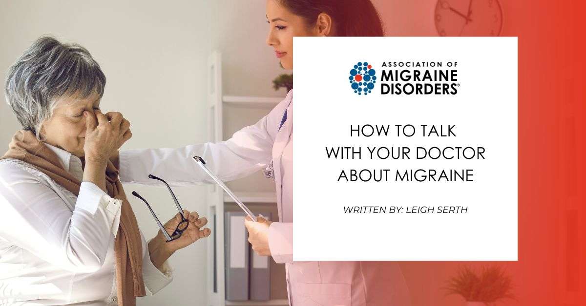 How to Talk With Your Doctor About Migraine How to Talk With Your Doctor About Migraine